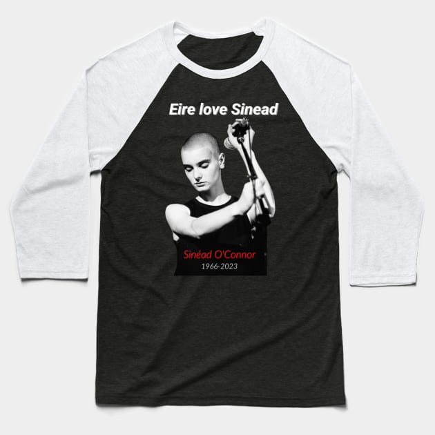 Eire love Sinead RIP Sinead O'Connor Baseball T-Shirt by naughtyoldboy